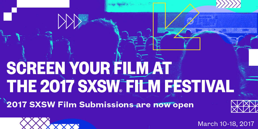 Sxs Sxsw Film Festival Sxsw 2018 Tickets 2017 SXSW Film Festival Submissions Now Open