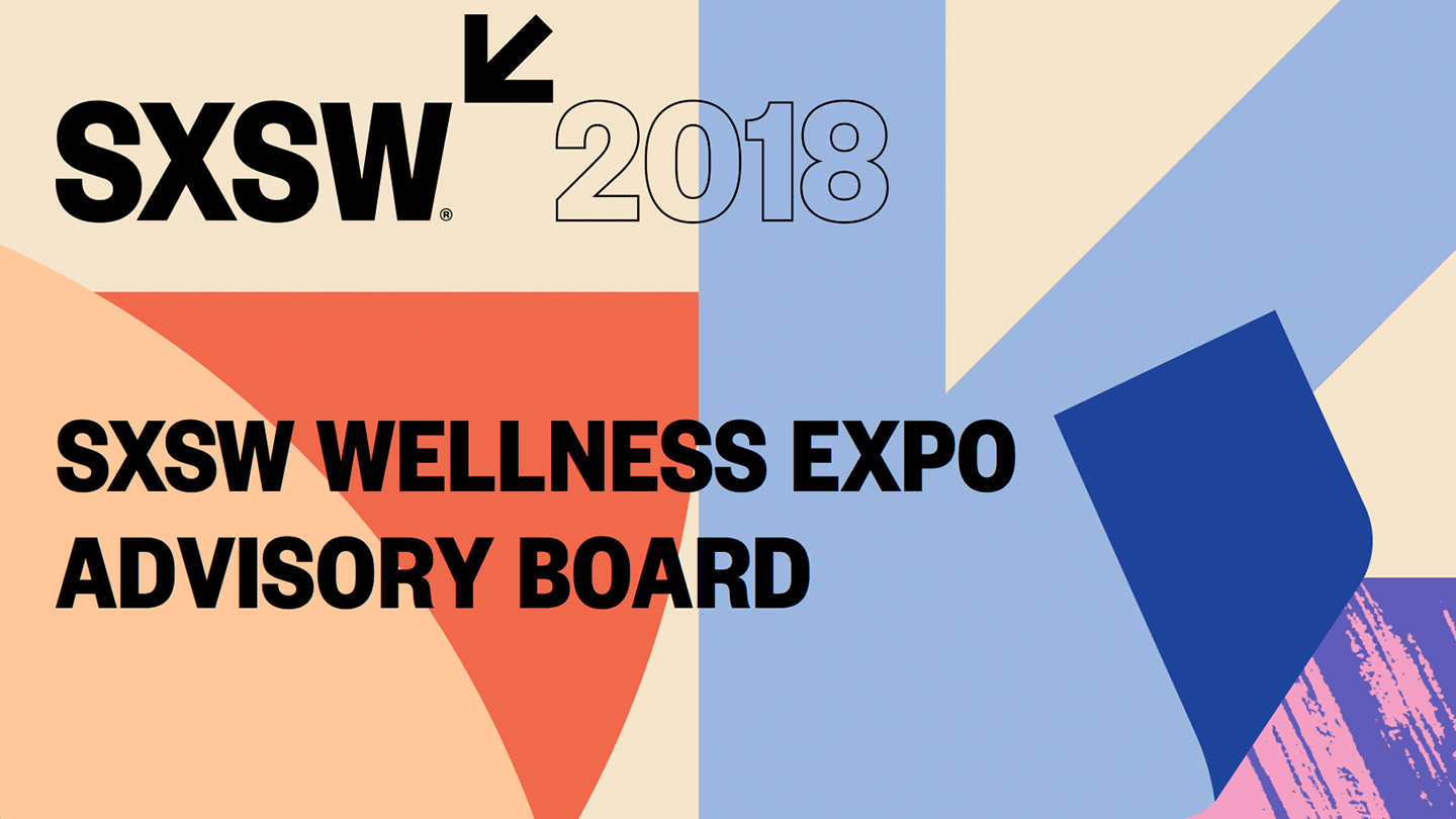 Meet the 2018 SXSW Wellness Expo Advisory Board SXSW