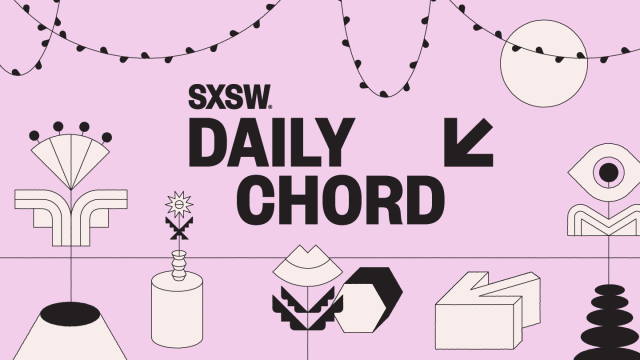 SXSW 2019 Daily Chord SXSW 2019 Daily Chord