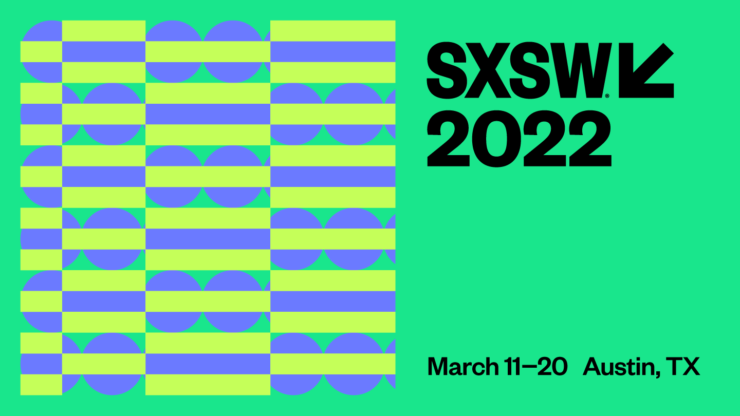 SXSW 2022 | March 11-20 | Austin, TX