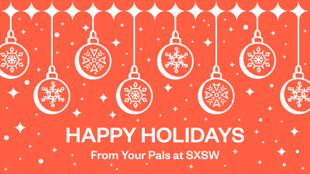 Happy Holidays from SXSW Happy Holidays from SXSW