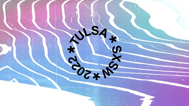 Tulsa Returns to SXSW March 13-16 With Four Official Activations