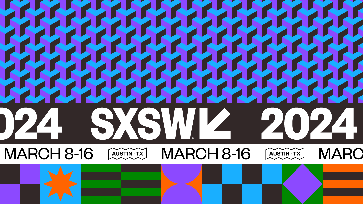 2024 SXSW | March 8-16 | Austin, TX