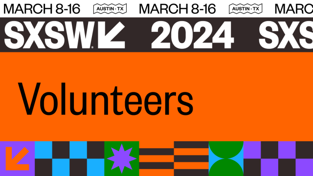 2024 SXSW Volunteers | March 8-16 | Austin, TX